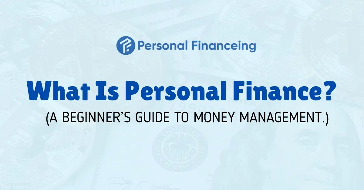 What Is Personal Finance? A Beginner’s Guide to Money Management